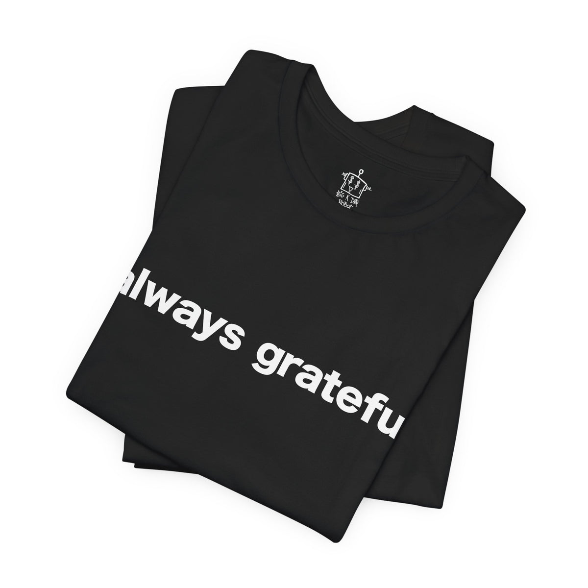 BIG K DA ROBOT, Always Grateful Abstract T-Shirt (Back Design)